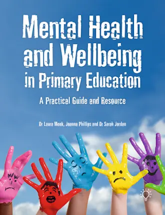 Mental Health and Well-being in Primary Education, by Jo Phillips, Laura Meek, Sarah Jordan
